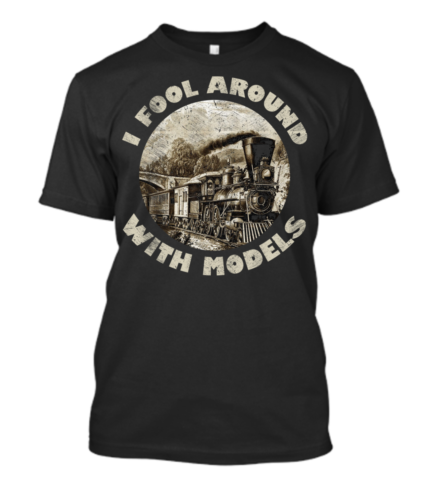 I Fool Around With Models Vintage Train Steam Engine T-Shirt