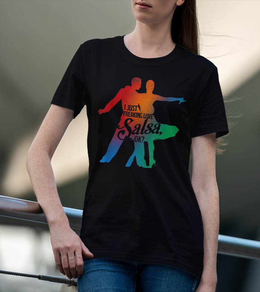 I Just Freaking Love Salsa Dancing OK T-Shirt