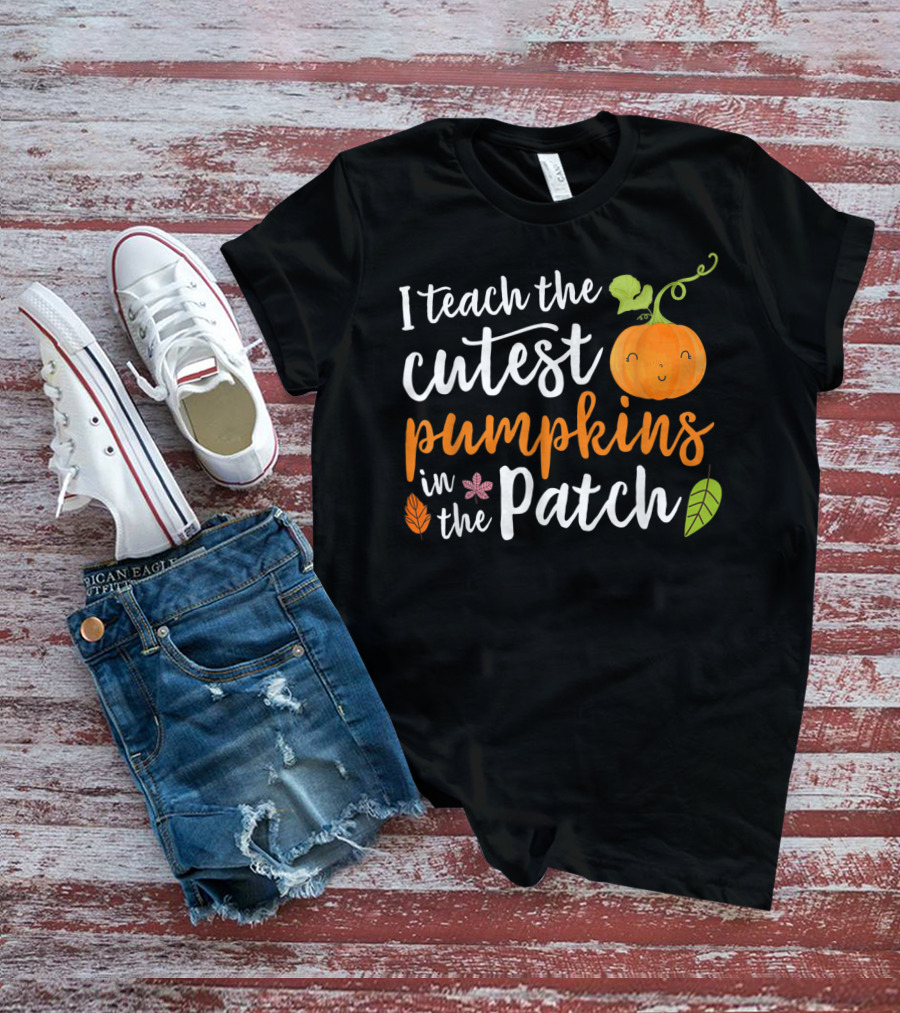 I Teach The Cutest Pumpkins In The Patch Cute Pumpkin And Leaves T-Shirt
