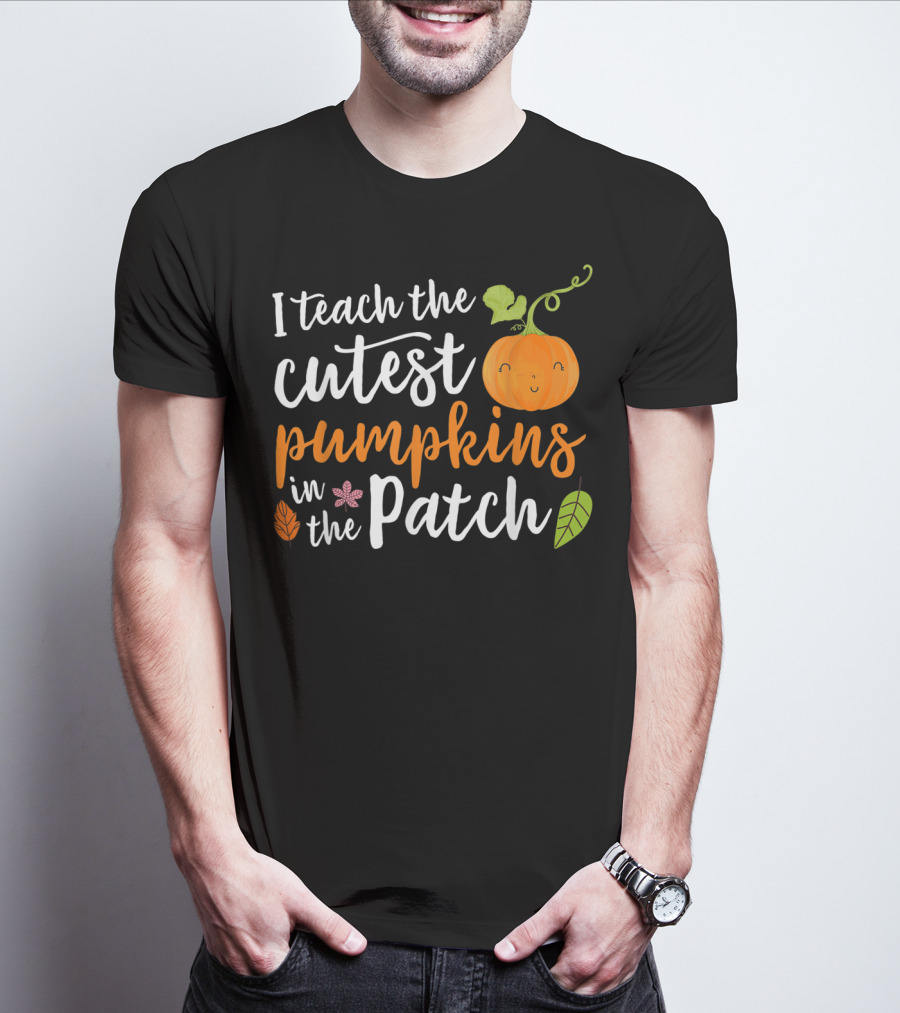 I Teach The Cutest Pumpkins In The Patch Cute Pumpkin And Leaves T-Shirt