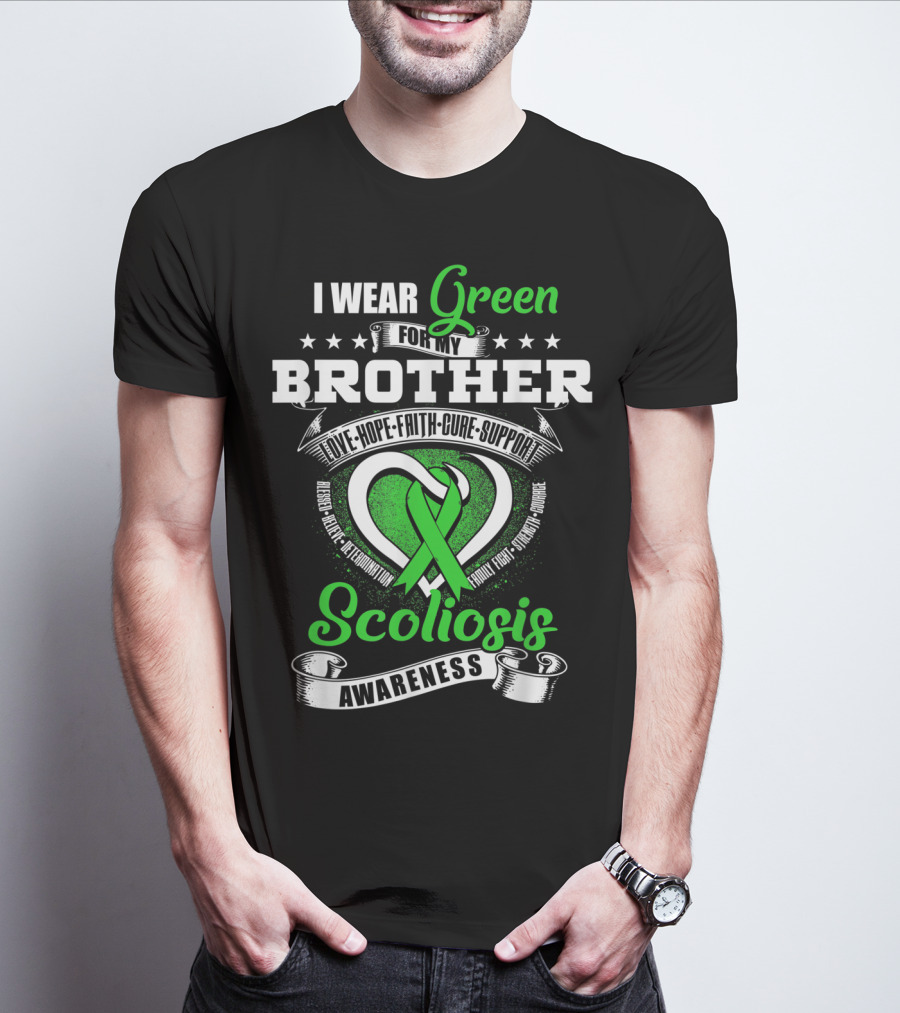 I Wear Green For My Brother Scoliosis Awareness Love Hope Faith Cure Support T-Shirt