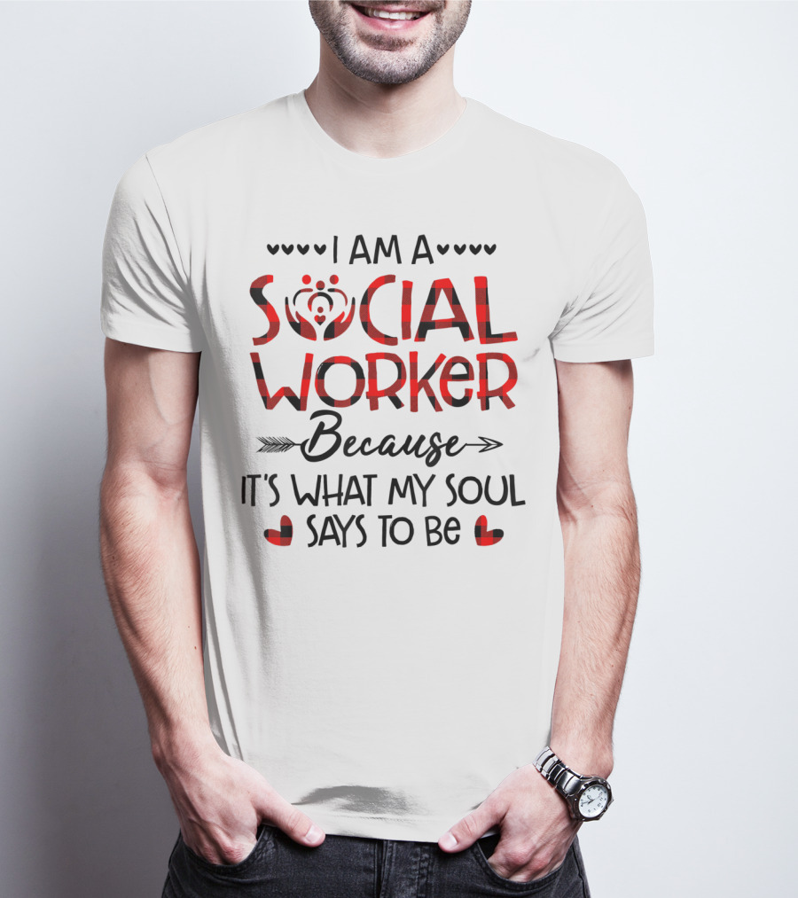 I Am A Social Worker Because It's What My Soul Says To Be T-Shirt