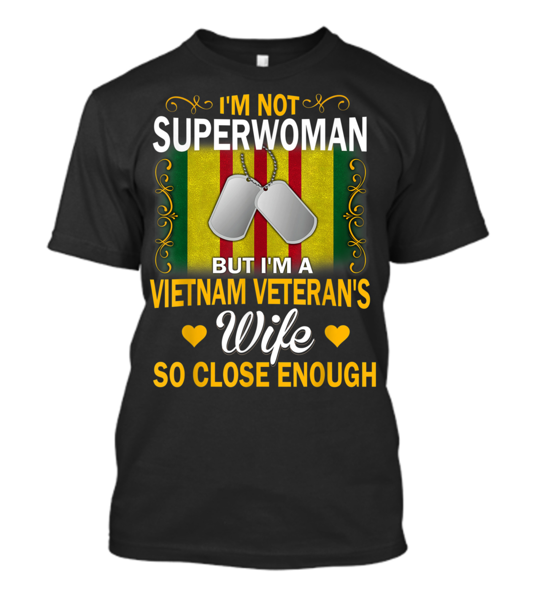 I'm Not Superwoman But I'm A Vietnam Veteran's Wife So Close Enough T-Shirt