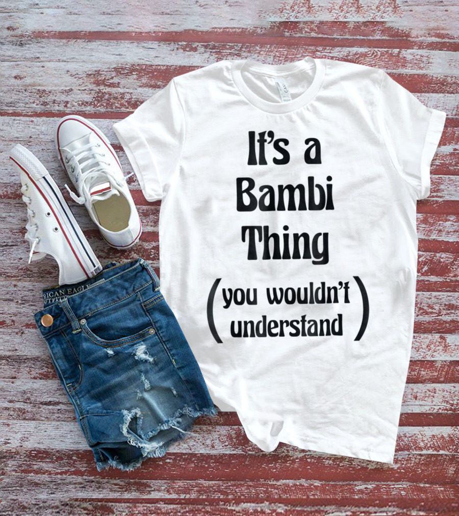 It's A Bambi Thing You Wouldn't Understand T-Shirt