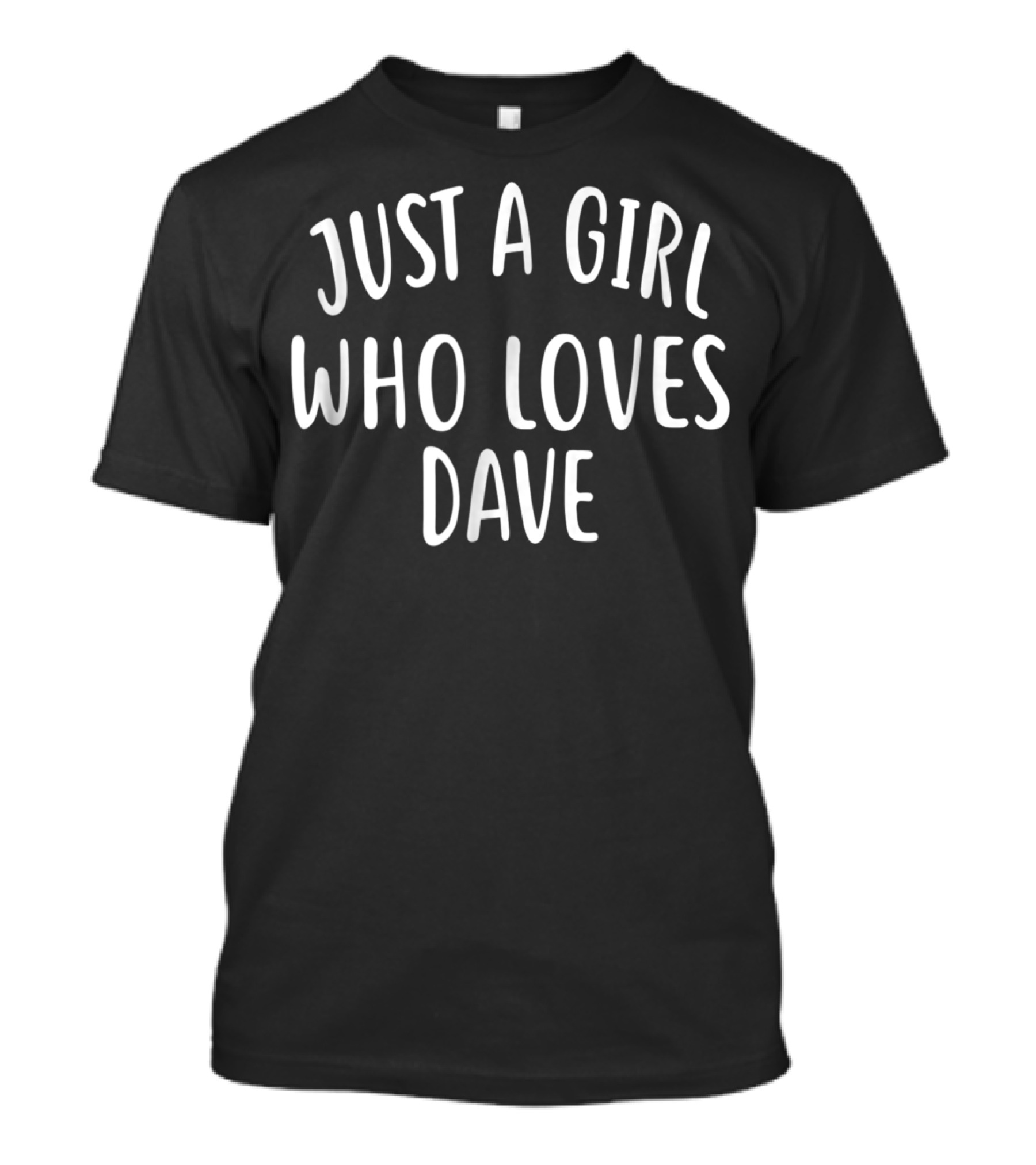 Just A Girl Who Loves Dave Cute Dave T-Shirt
