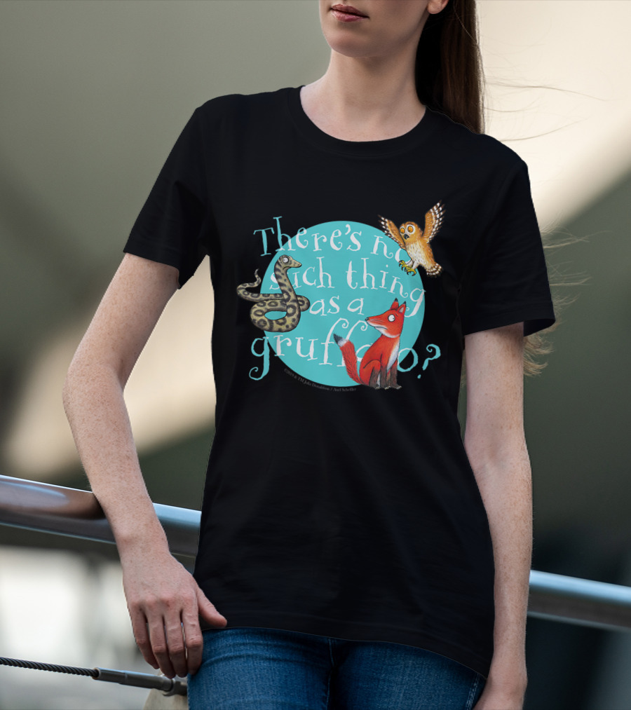 There's No Such Thing As A Gruffalo? T-Shirt