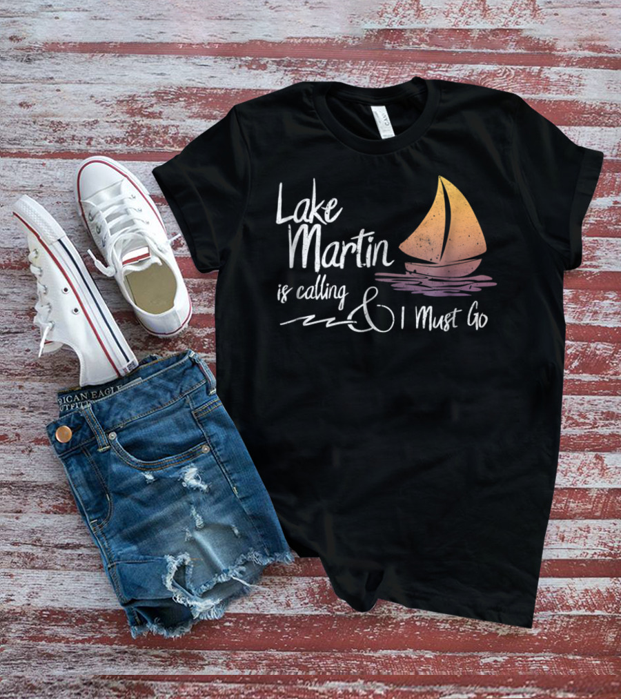 Lake Martin Is Calling And I Must Go T-Shirt
