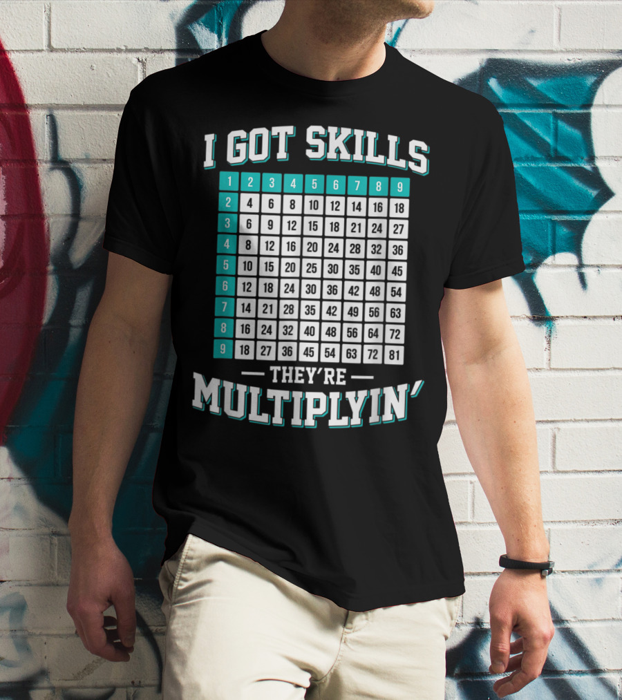 I Got Skills They're Multiplying Math Student Times Table 1-9 T-Shirt
