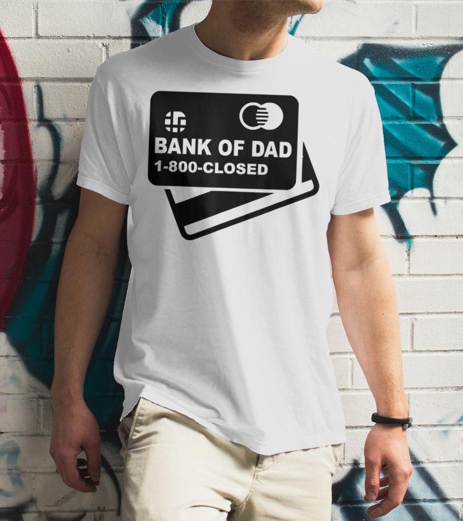 Mens Funny Bank Of Dad 1-800-Closed Credit Card Joke T-Shirt