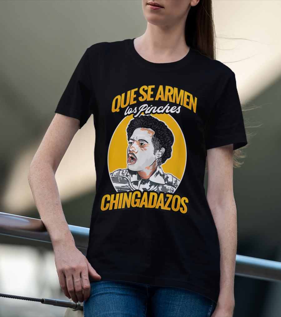 Que Se Armen Los Pinches Chingadazos T-Shirt