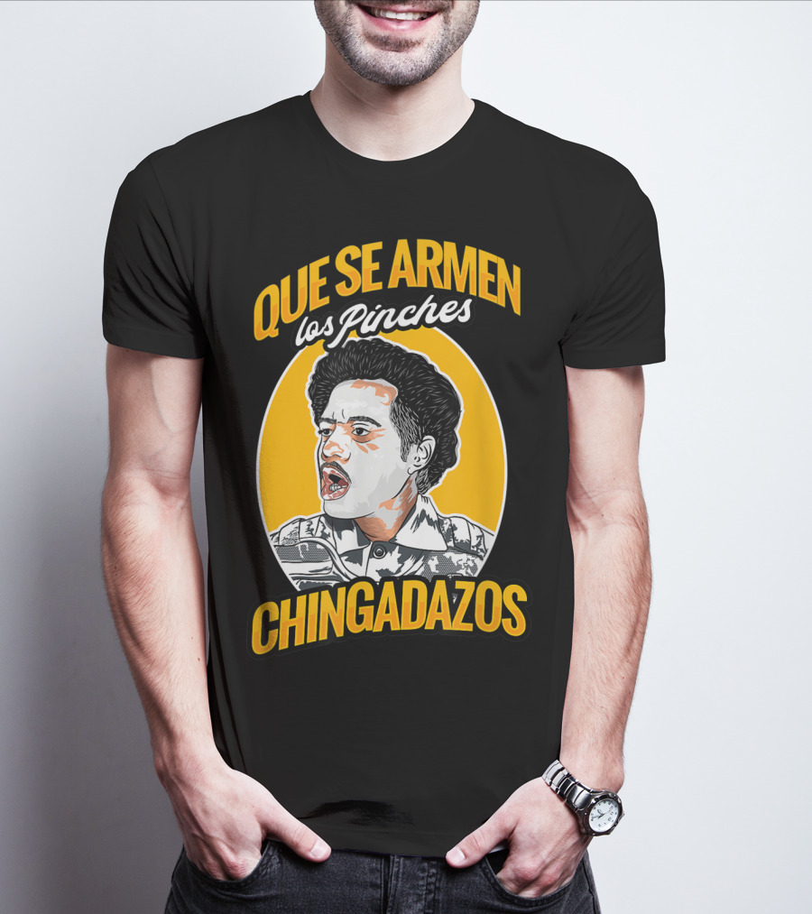 Que Se Armen Los Pinches Chingadazos T-Shirt
