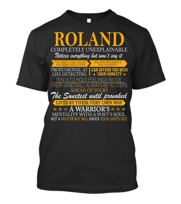 ROLAND Completely Unexplainable Notices Everything Professional Lies Detecting Sweetest Warrior's Mentality T-Shirt