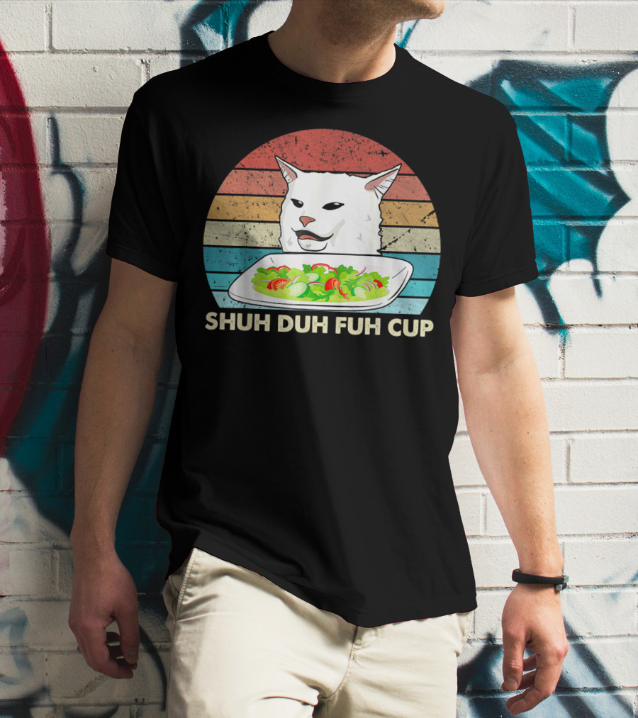 Shuh Duh Fuh Cup Cat Meme Retro T-Shirt