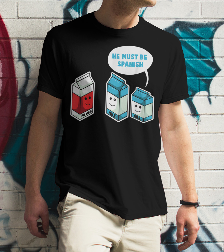 Soy Milk He Must Be Spanish Milk Carton Pun Vegan T-Shirt