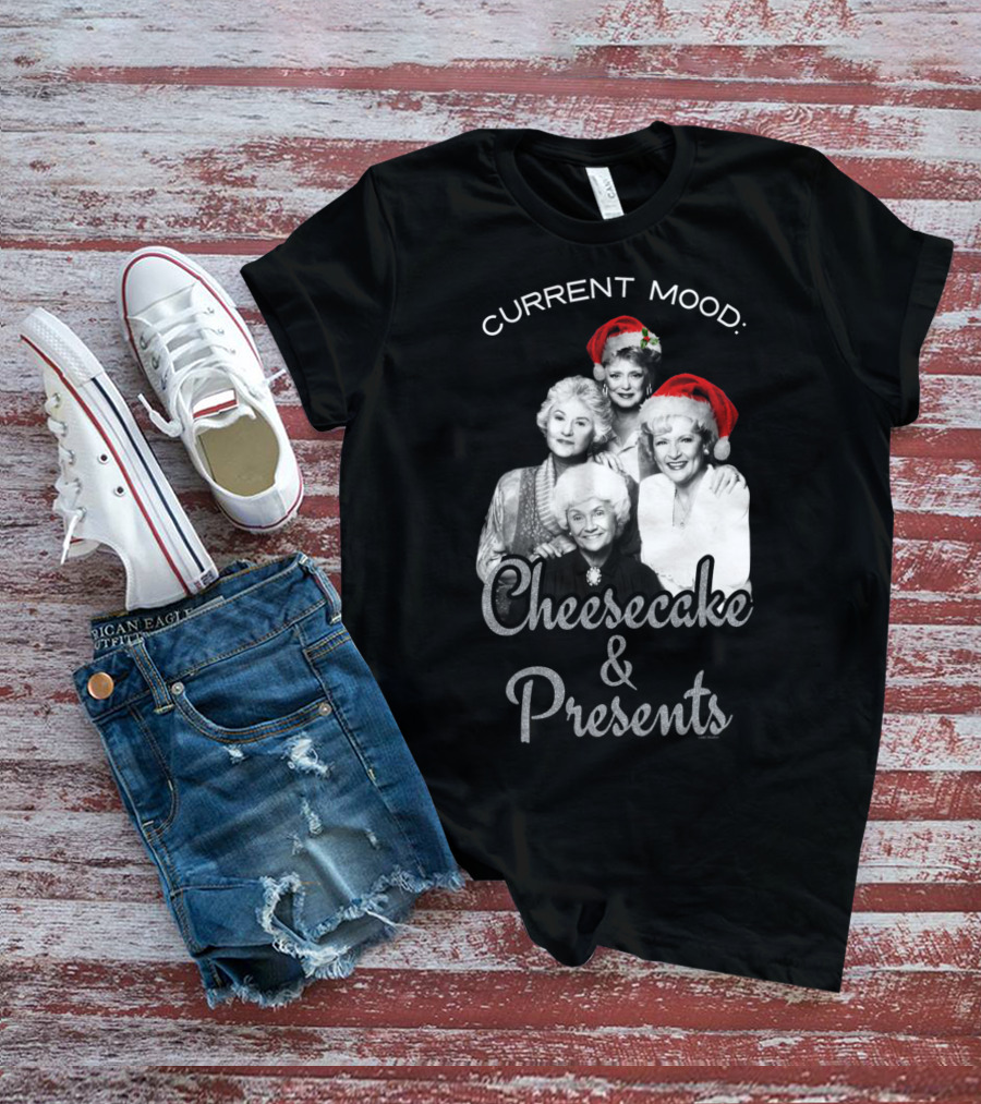 Current Mood: The Golden Girls Cheesecake And Presents T-Shirt