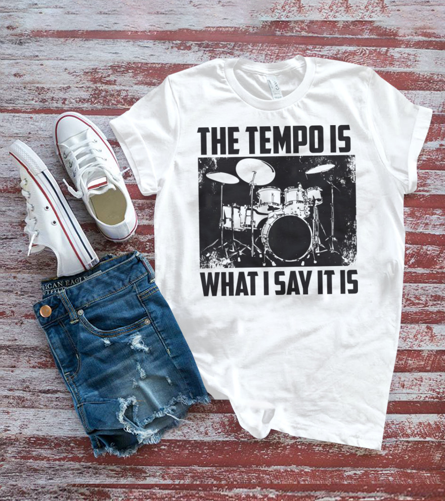 The Tempo Is What I Say It Is Drum Kit Enthusiast I Heart Drums T-Shirt