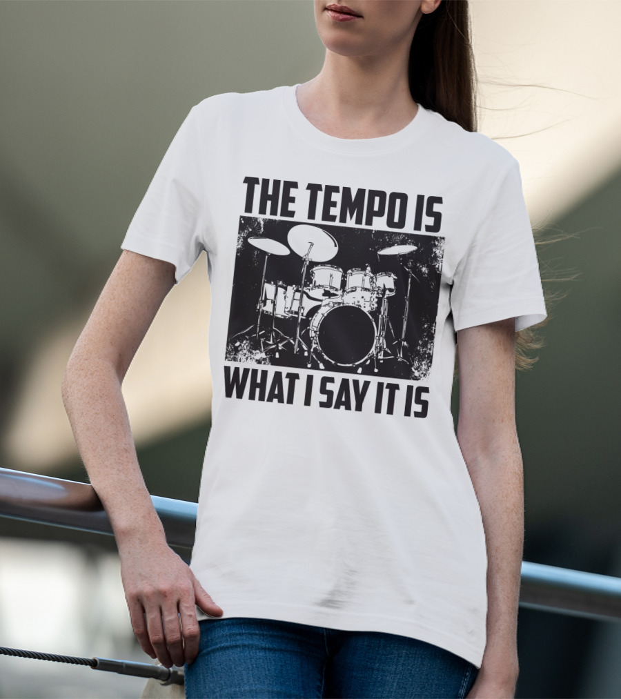 The Tempo Is What I Say It Is Drum Kit Enthusiast I Heart Drums T-Shirt