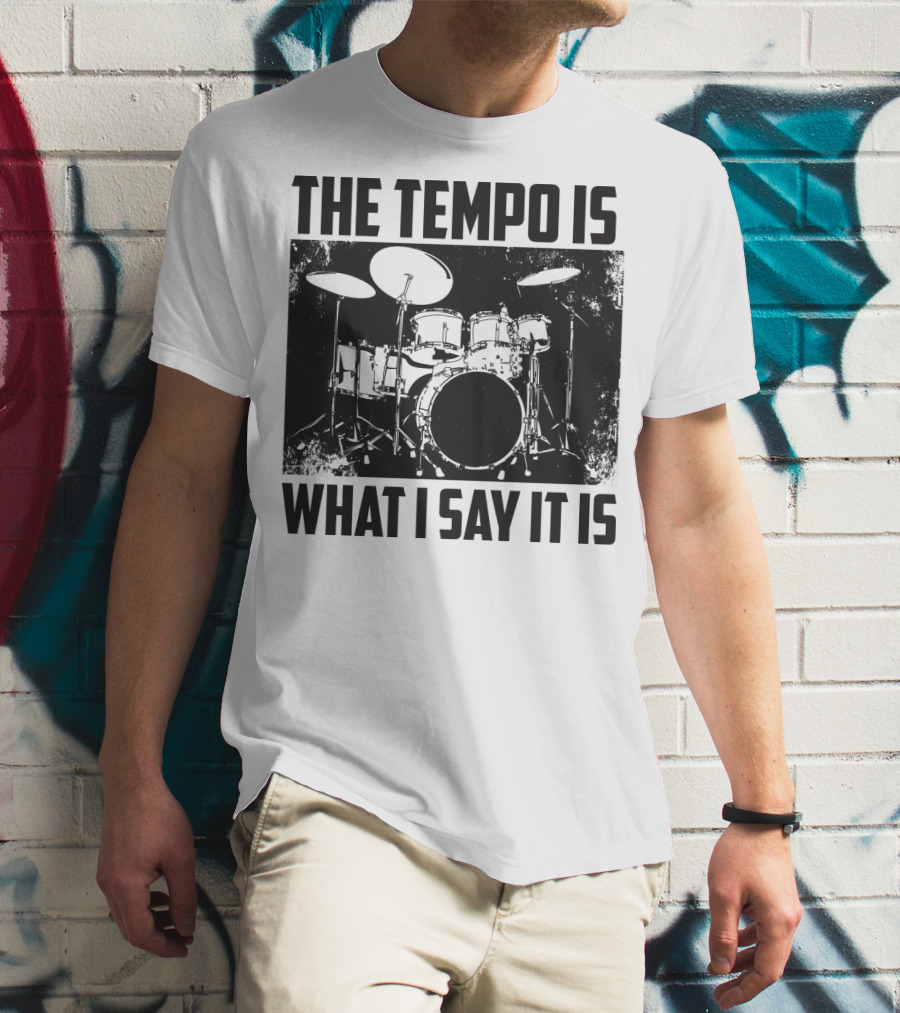 The Tempo Is What I Say It Is Drum Kit Enthusiast I Heart Drums T-Shirt