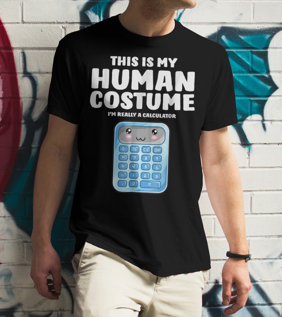 This Is My Human Costume I'm Really A Calculator T-Shirt