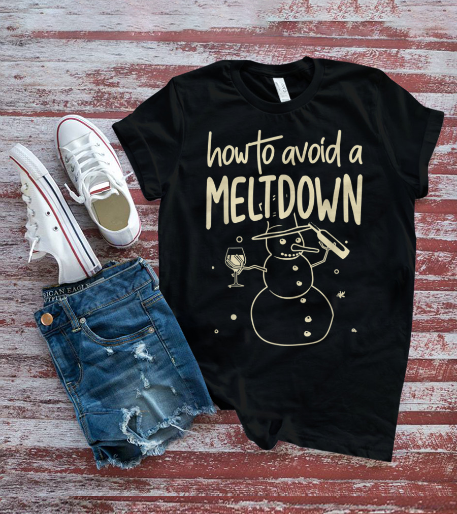 How To Avoid A Meltdown Funny Snowman Wine And Bottle T-Shirt