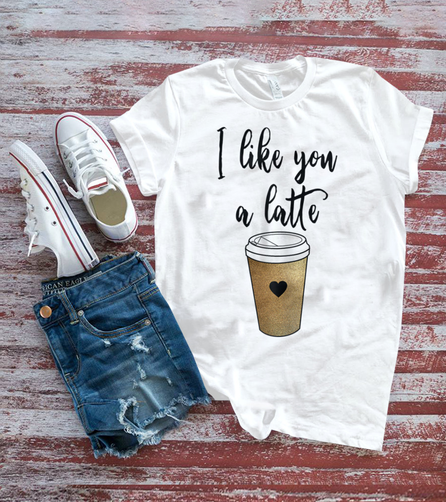 I Like You A Latte Coffee Cup Heart T-Shirt