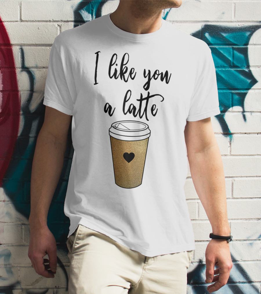 I Like You A Latte Coffee Cup Heart T-Shirt