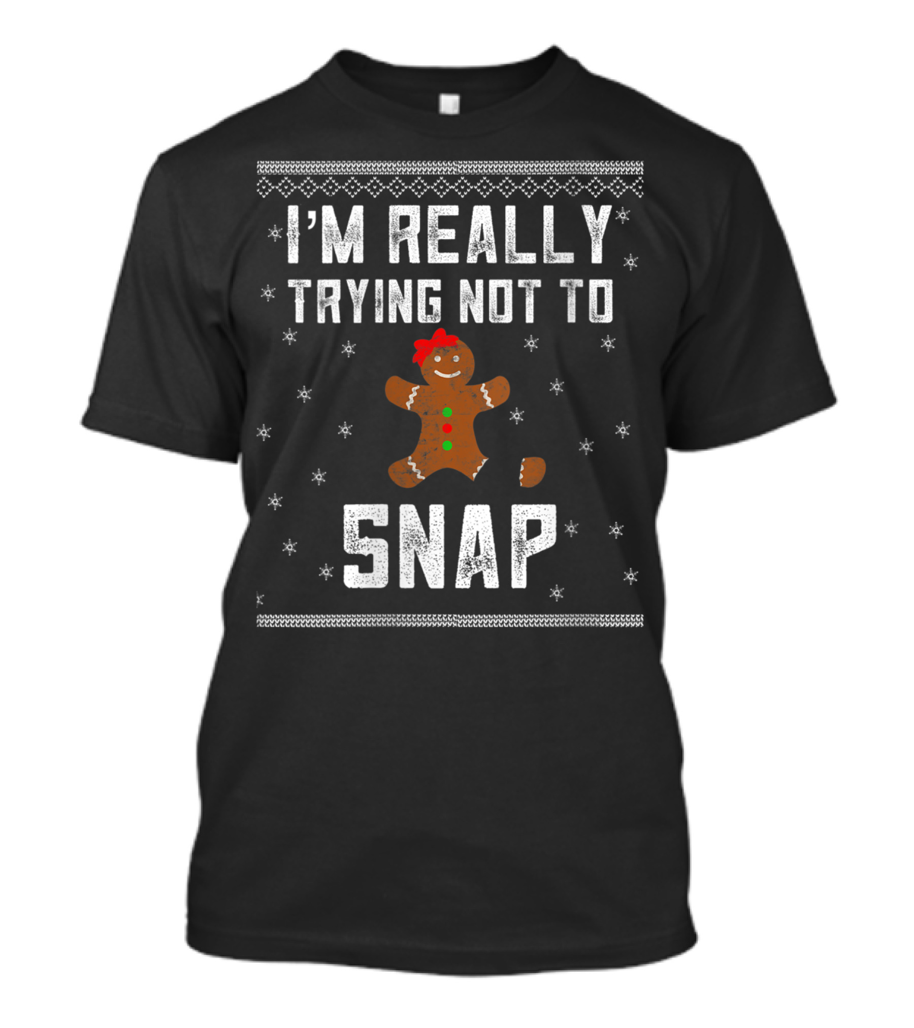 I'm Really Trying Not To Snap Gingerbread Cookie Christmas T-Shirt