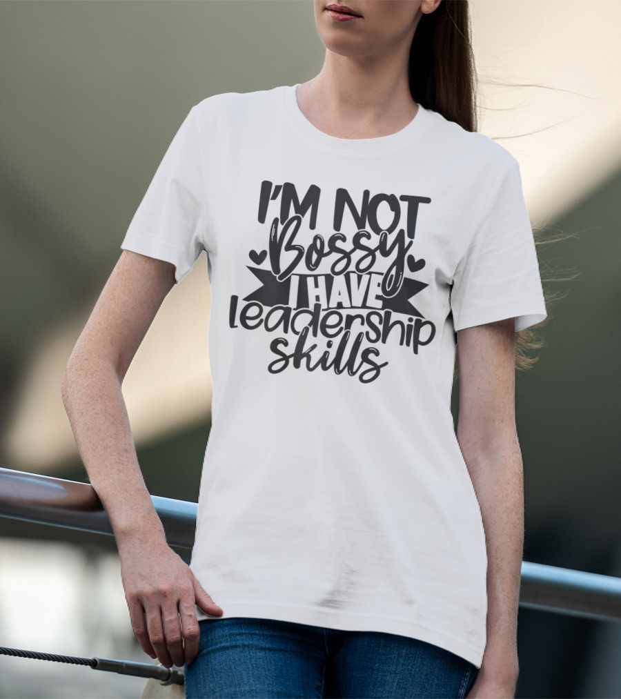 I'M Not Bossy I Have Leadership Skills Hearts T-Shirt