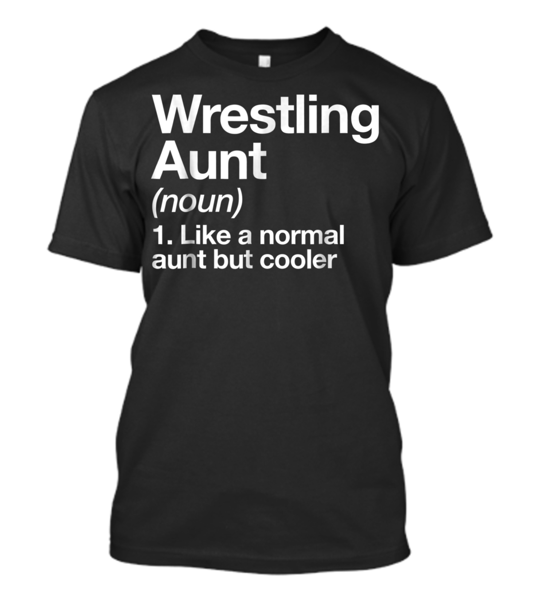 Wrestling Aunt Noun Like A Normal Aunt But Cooler Funny Sassy Sports T-Shirt