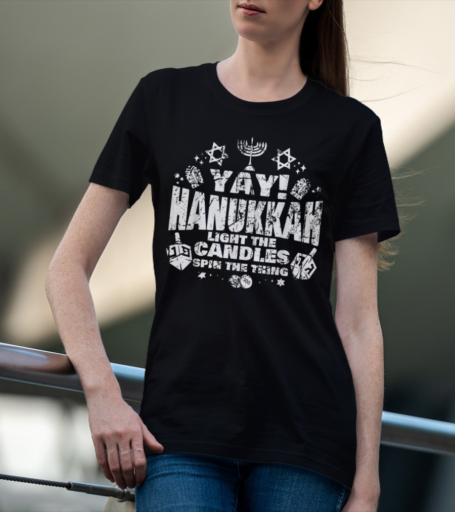 Yay Hanukkah Light The Candles Spin The Dreidel Menorah And Stars T-Shirt