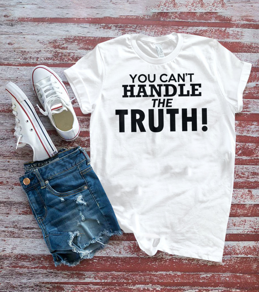 YOU CAN'T HANDLE THE TRUTH T-Shirt