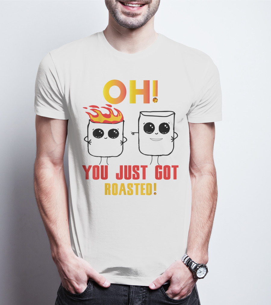 OH You Just Got Roasted Funny Marshmallows T-Shirt