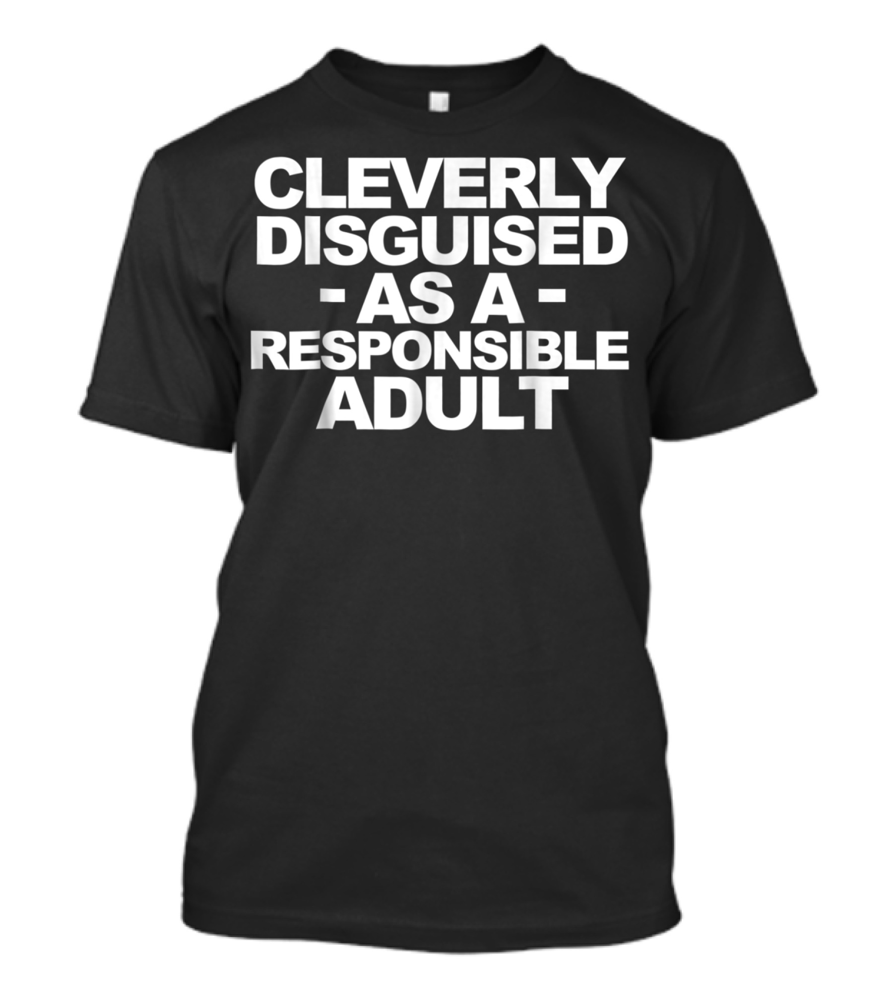 Cleverly Disguised As A Responsible Adult T-Shirt