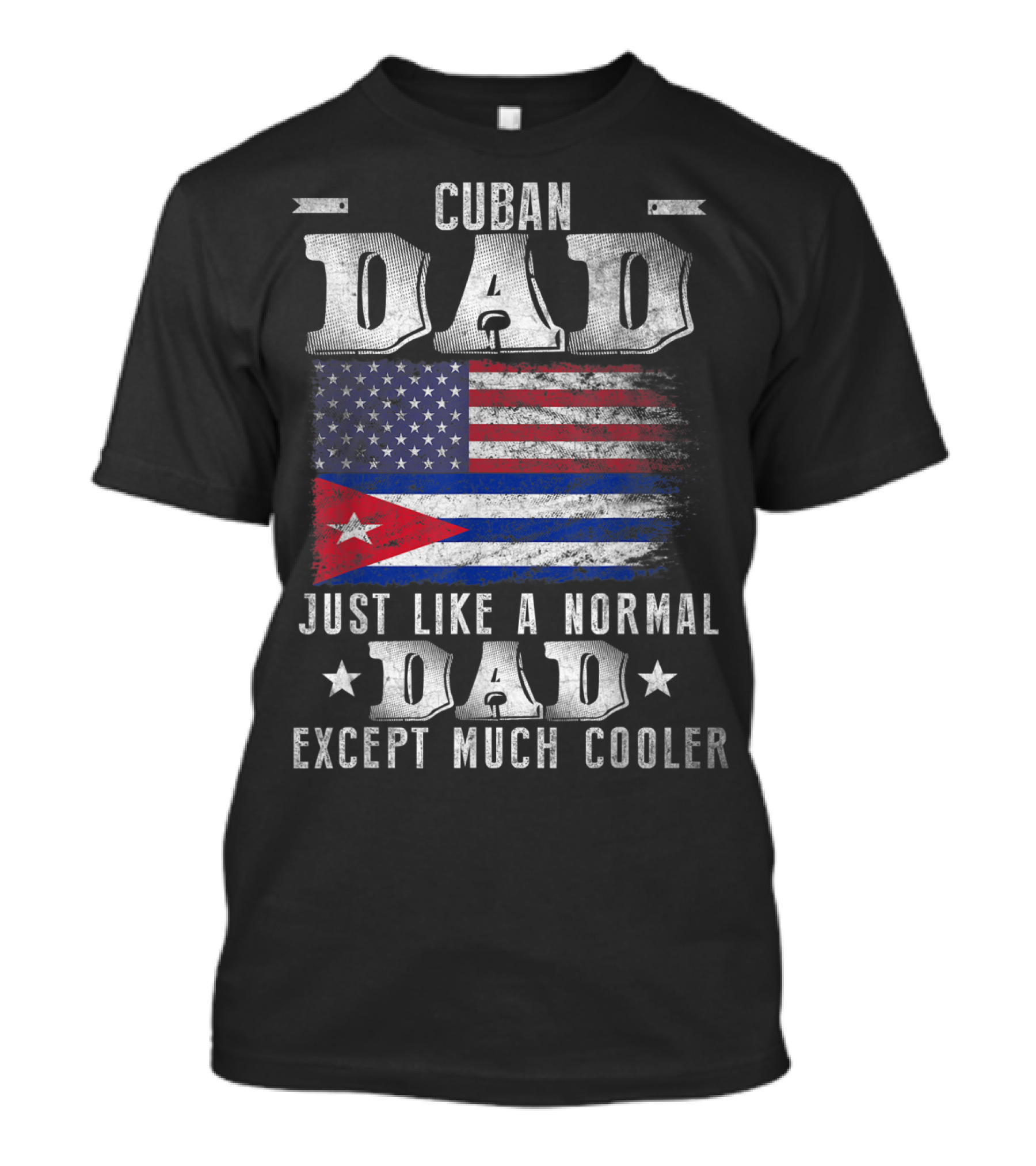 Cuban Dad Just Like A Normal Dad Except Much Cooler Cuban American Flag T-Shirt