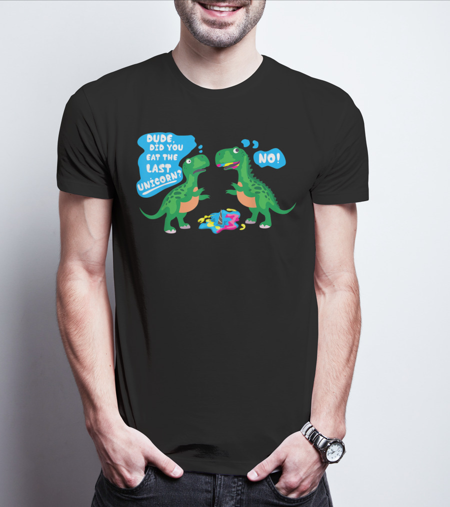 Dude Did You Eat The Last Unicorn No Dinosaur Scene T-Shirt