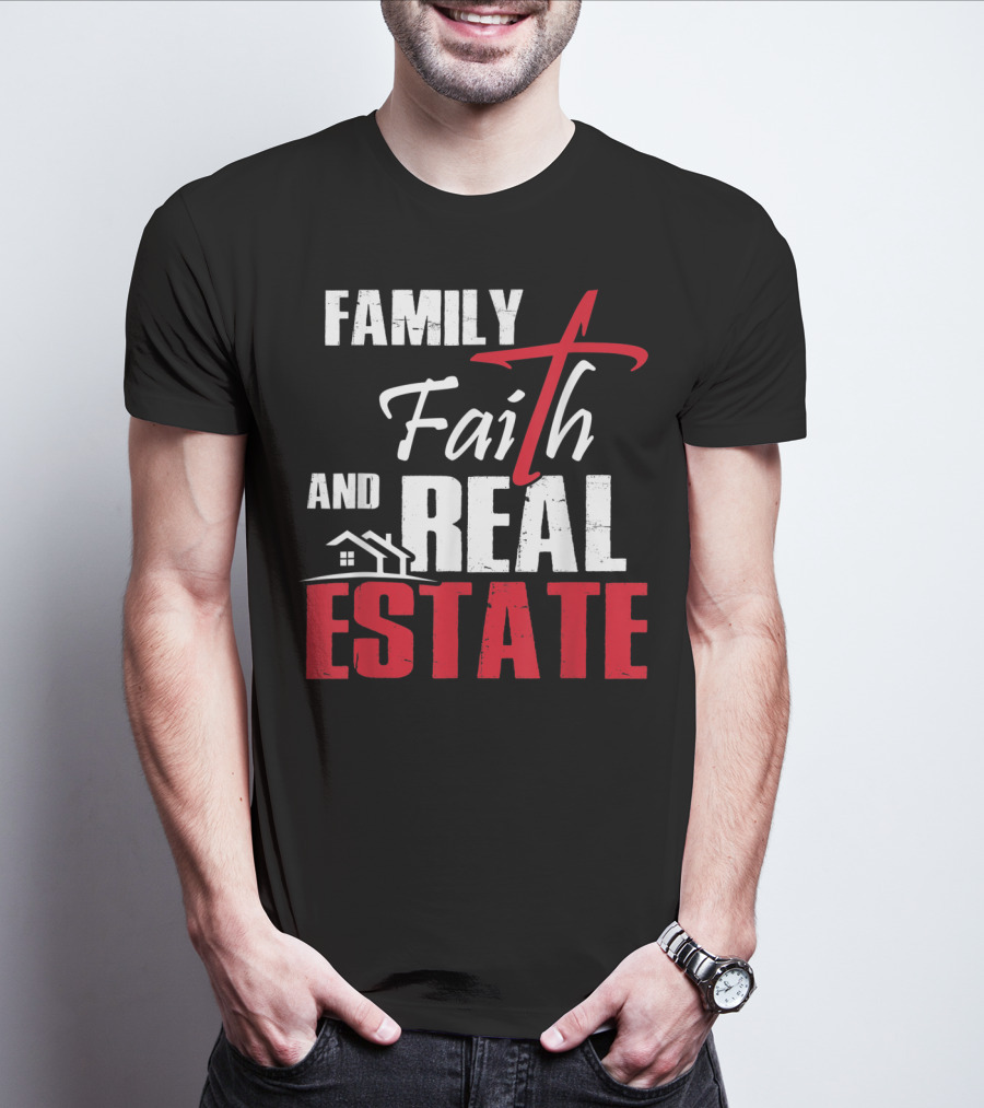 Family Faith And Real Estate Realtor House T-Shirt