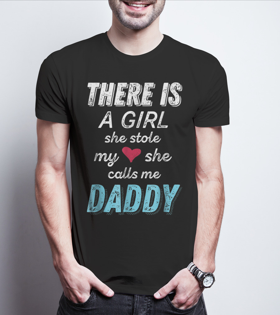 There Is A Girl She Stole My Heart She Calls Me Daddy Fathers Day From Daughter Ne T-Shirt