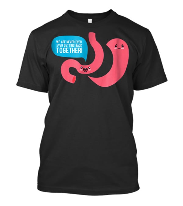 We Are Never Ever Getting Back Together Funny Bariatric Stomach Cartoon T-Shirt