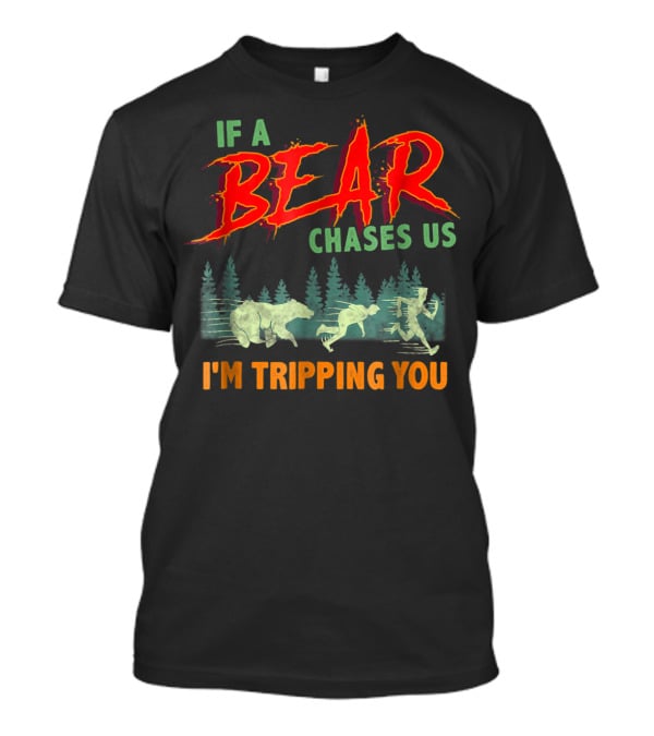 Camping Humor If A Bear Chases Us I'm Tripping You Forest Scene T-Shirt