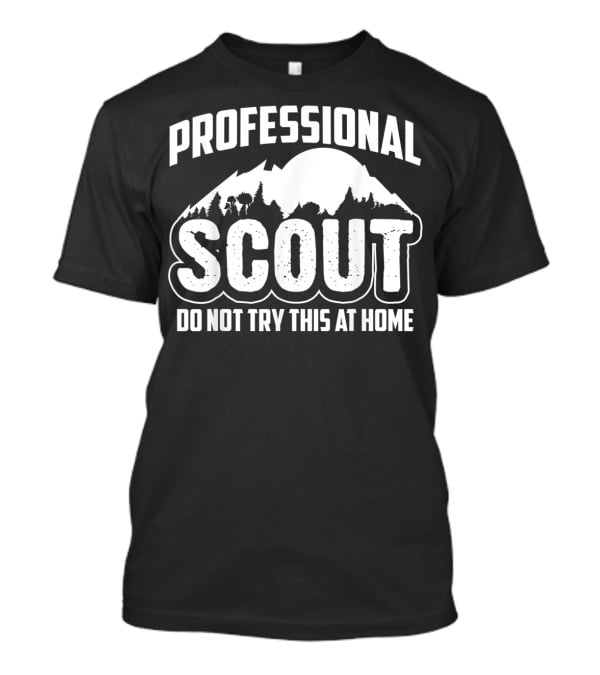 Professional Scout Do Not Try This At Home Mountain And Forest T-Shirt