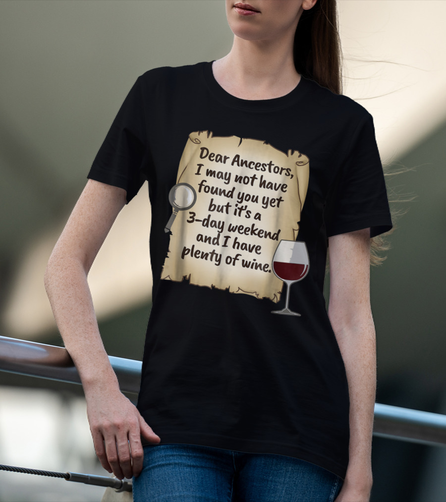 Dear Ancestors 3-Day Weekend Plenty Of Wine T-Shirt