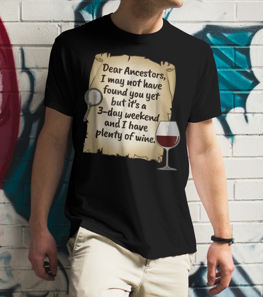 Dear Ancestors 3-Day Weekend Plenty Of Wine T-Shirt