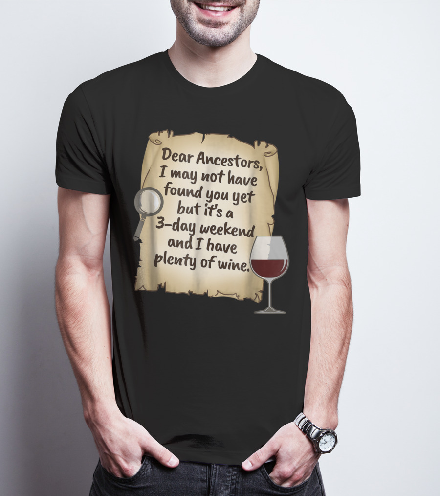 Dear Ancestors 3-Day Weekend Plenty Of Wine T-Shirt