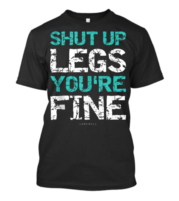 Shut Up Legs You're Fine Lumowell Funny Workout T-Shirt