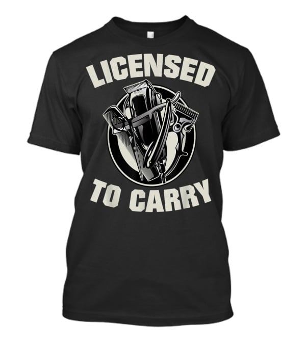 Licensed To Carry Barber Clippers And Tools T-Shirt