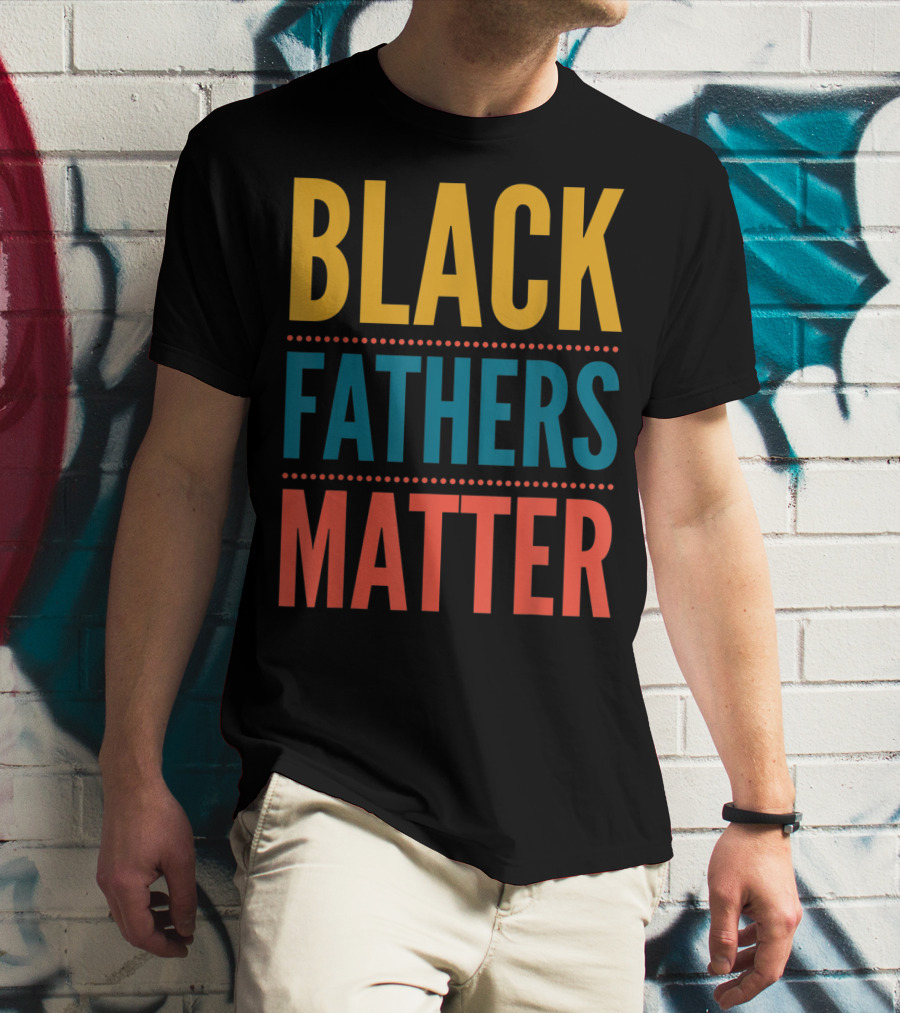 Black Fathers Matter Black Owned Business Empowerment T-Shirt