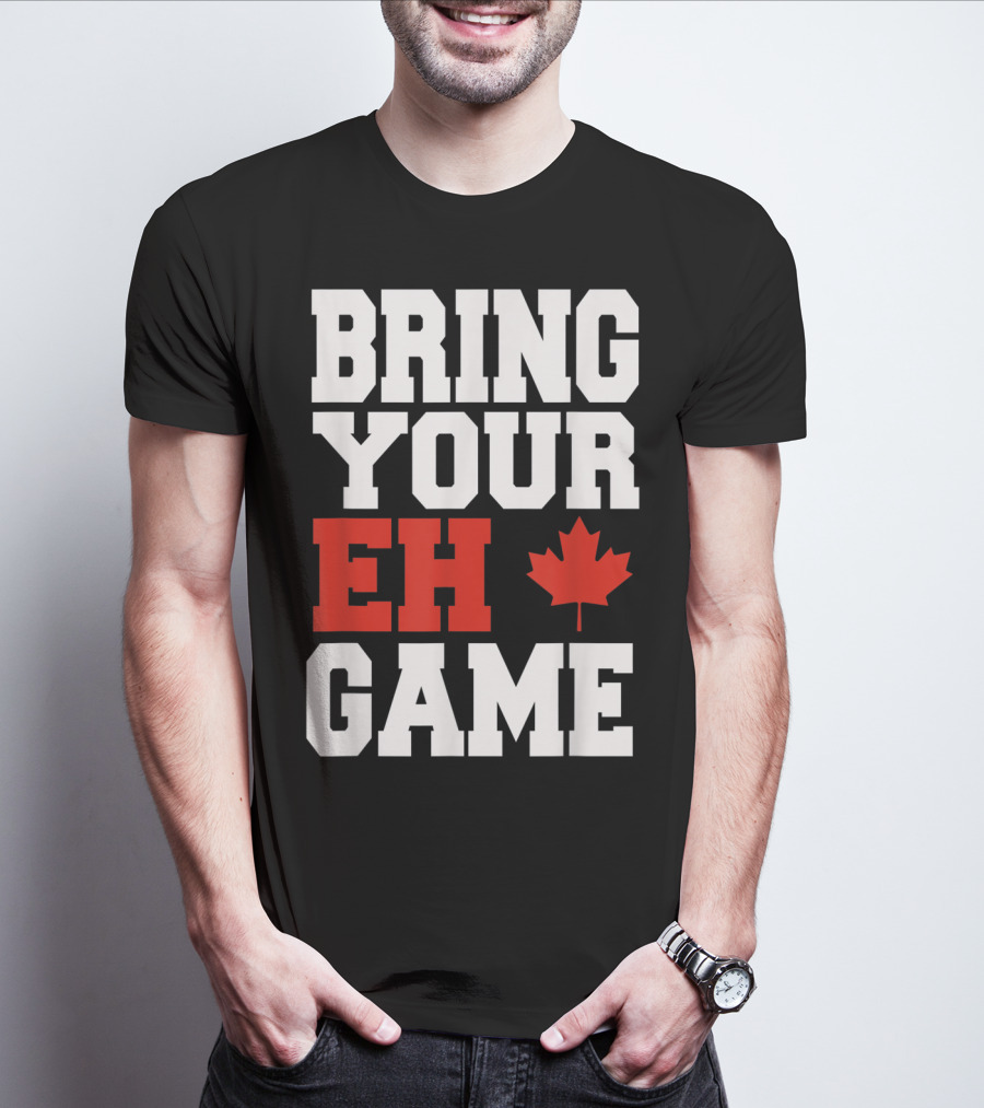 Bring Your Eh Game Funny Go Canada Maple Leaf T-Shirt