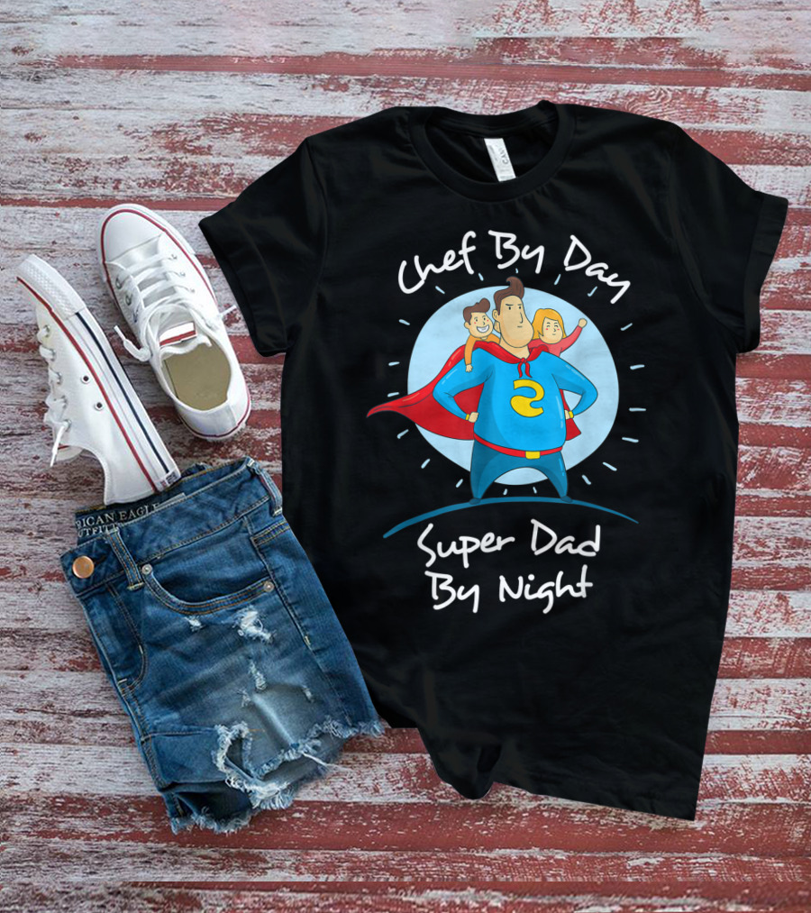 Chef By Day Super Dad By Night Hero With Kids T-Shirt