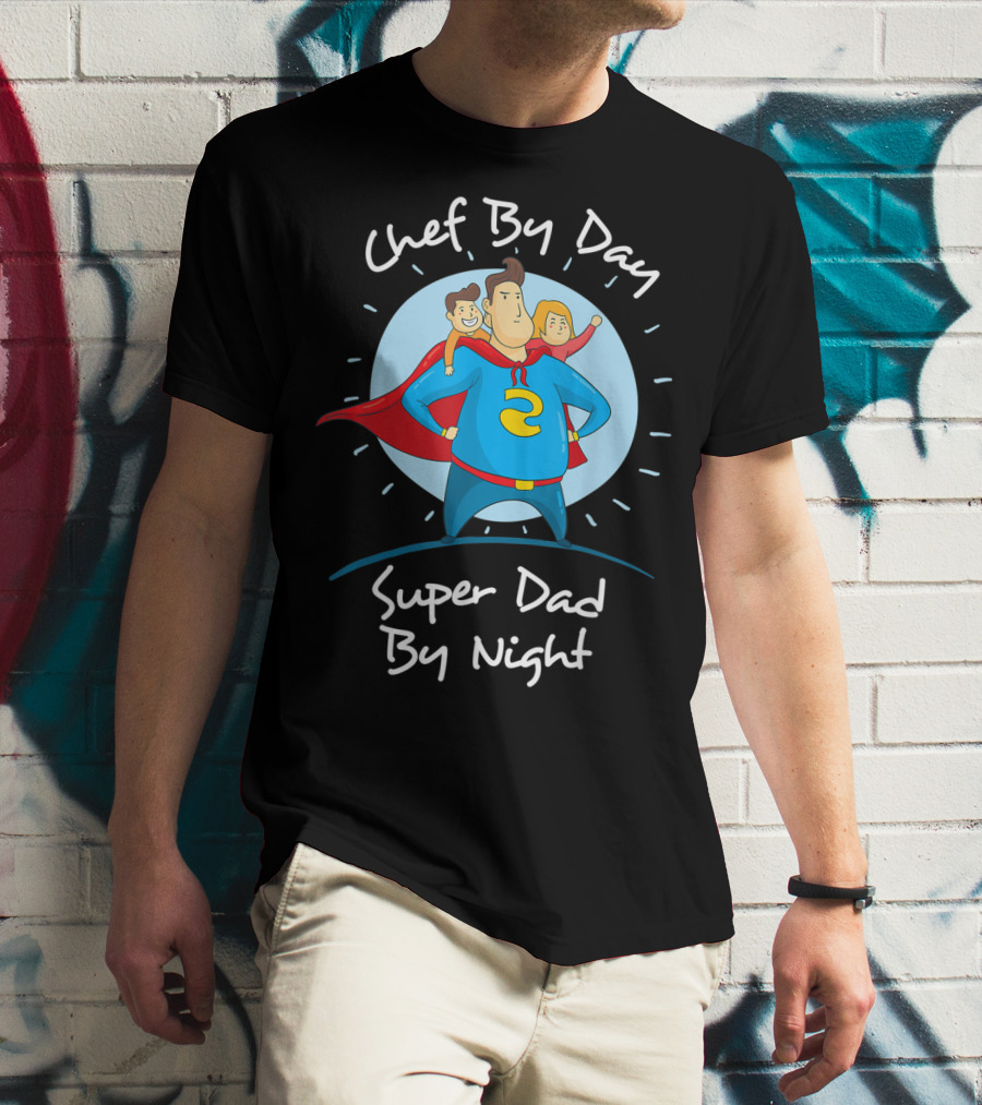Chef By Day Super Dad By Night Hero With Kids T-Shirt