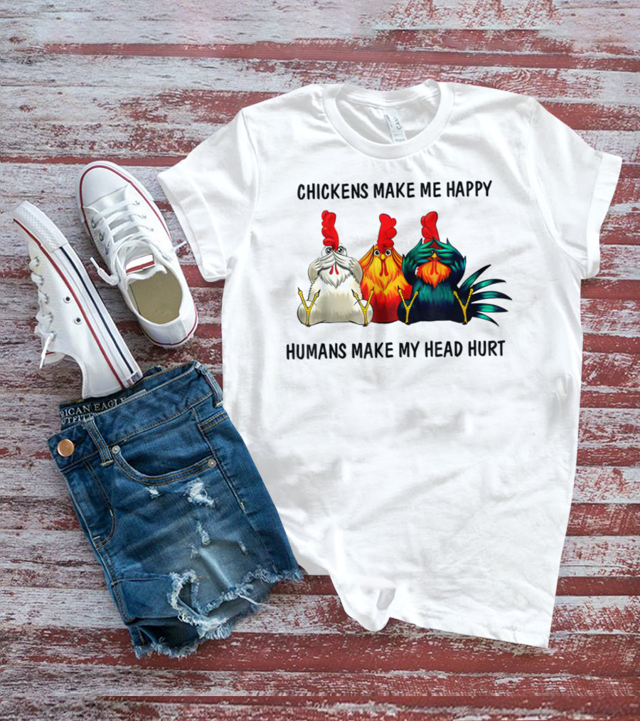 Chickens Make Me Happy Humans Make My Head Hurt Funny Chicken Lover T-Shirt